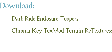 Download: Dark Ride Enclosure Toppers: Chroma Key TexMod Terrain ReTextures: