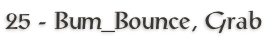 25 - Bum_Bounce, Grab