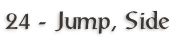 24 - Jump, Side