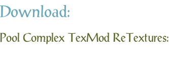Download: Pool Complex TexMod ReTextures: